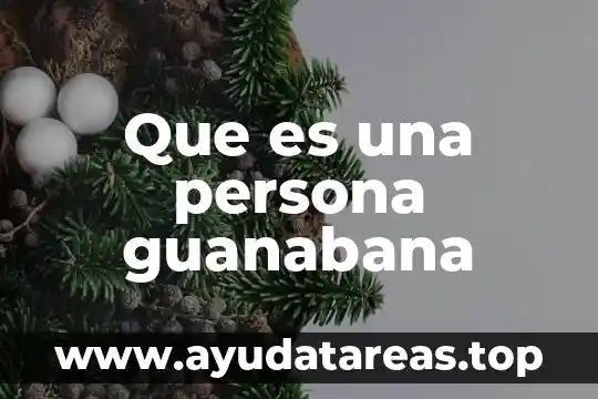 Que es una persona guanabana