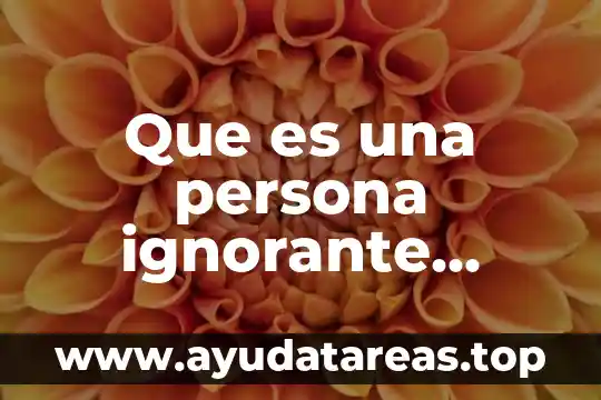 Que es una persona ignorante yahoo