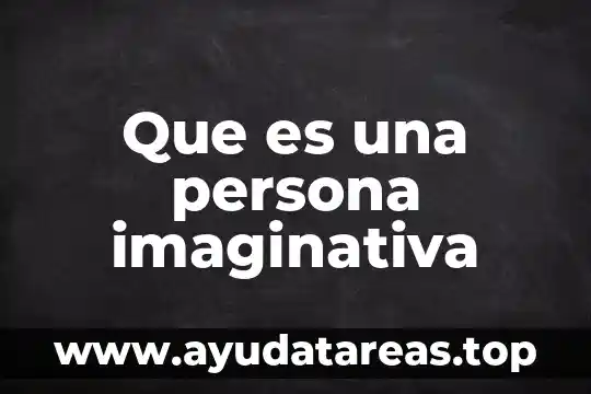 Que es una persona imaginativa