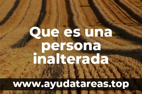Que es ser una persona fresca 8 Que es una persona inalterada