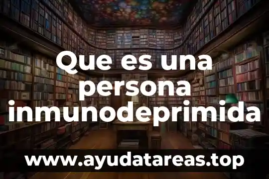 Que es una persona inmunodeprimida