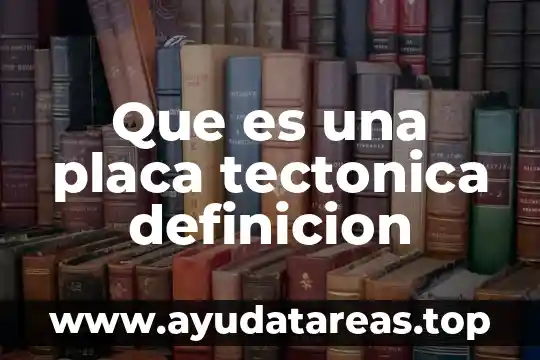 Que es una placa tectonica definicion