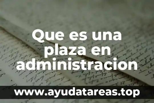 Que es una plaza en administracion