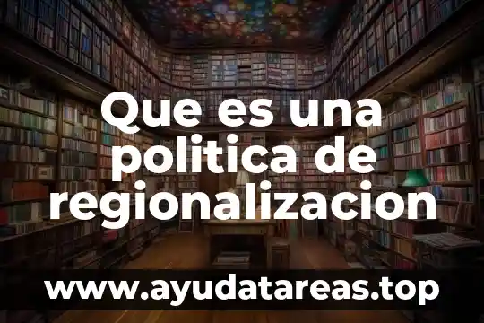 Qué es una política económica en México 7 Que es una politica de regionalizacion