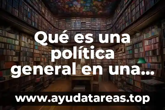 Qué es una política general en una empresa