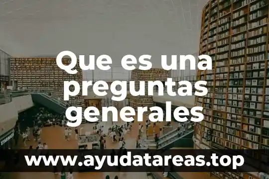 Que es una preguntas generales
