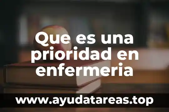 El ser en enfermería que es lo que es 4 Que es una prioridad en enfermeria