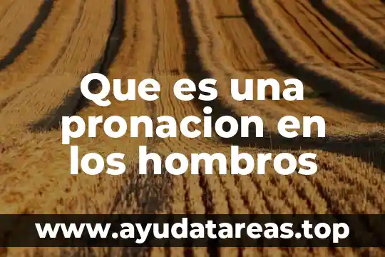 Que es una pronacion en los hombros