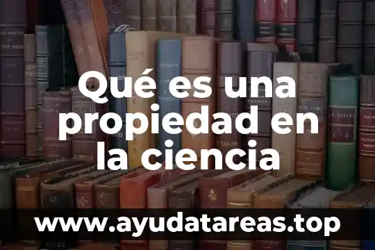 Qué es una propiedad en la ciencia