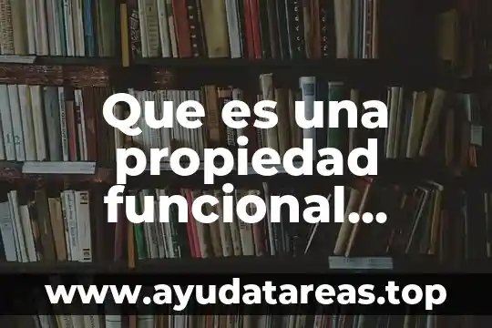 Que es una propiedad funcional bioquimica