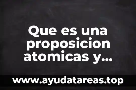 Que es el razonamiento abductivo en l贸gica 6 Que es una proposicion atomicas y moleculaes logica matematica