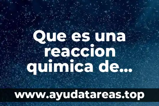 Química que es un compuesto 8 Que es una reaccion quimica de combinacion