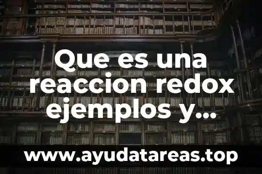 Que es las reacciones redox y la luz resumidos nombres 3 Que es una reaccion redox ejemplos y procesos