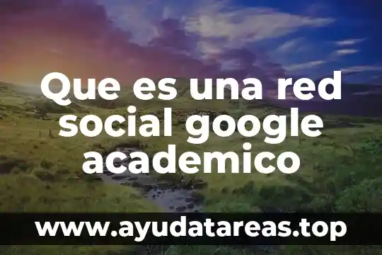 Que es una red social google academico