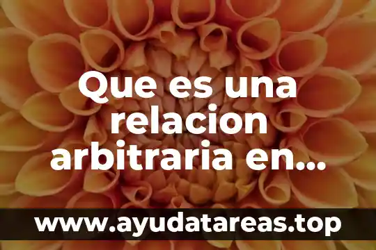 Que es una relacion arbitraria en las artes