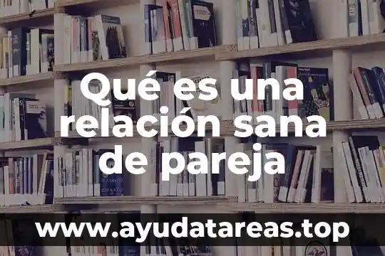 Que es la violencia sexual en la pareja 7 Qué es una relación sana de pareja