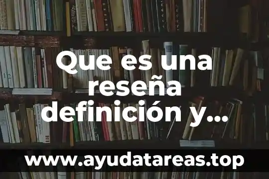 Que es una reseña definición y características