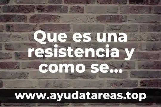 Que es una resistencia electrica para calentar agua 6 Que es una resistencia y como se calculan