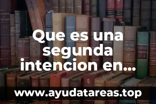 Que es una segunda intencion en medicina