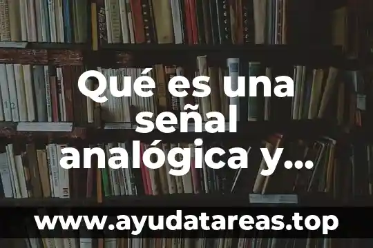 Qué es un mdt modelo digital terrestre 7 Qué es una señal analógica y una digital