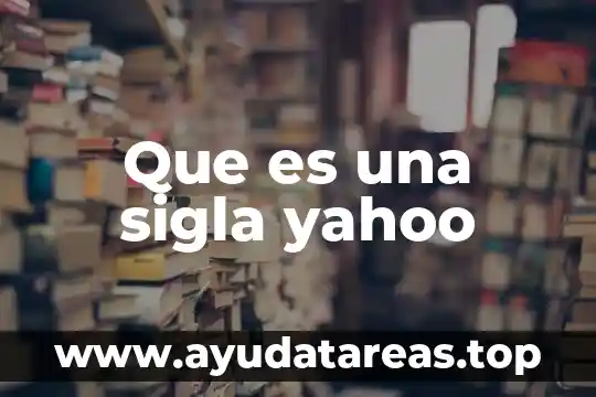 Que es para ti argumento yahoo 5 Que es una sigla yahoo