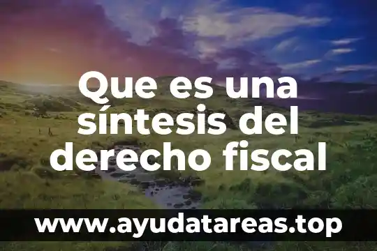Que es una síntesis del derecho fiscal