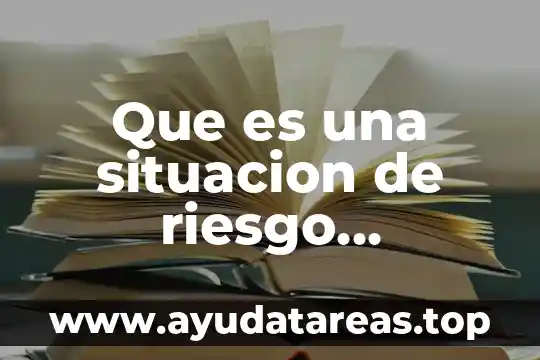 Que es el riesgo ambiental del agua 4 Que es una situacion de riesgo explicacion para niños
