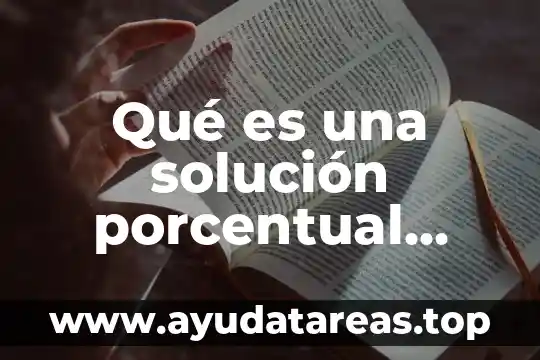 Qué es una solución porcentual masa-volumen