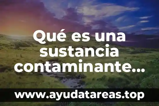 Que es una sustancia simple ejemplos 7 Qué es una sustancia contaminante en química