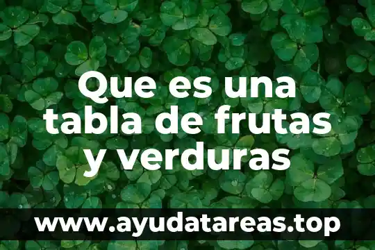 Que es una tabla de frutas y verduras