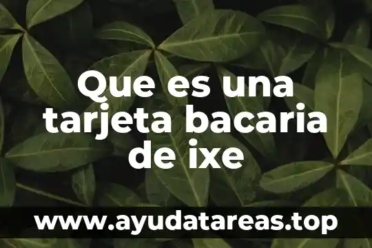 Que es nombre de la tarjeta habiente 6 Que es una tarjeta bacaria de ixe
