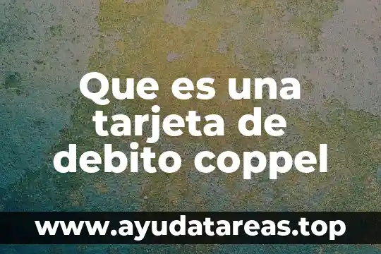 Que es el nombre en la tarjeta de debito 7 Que es una tarjeta de debito coppel