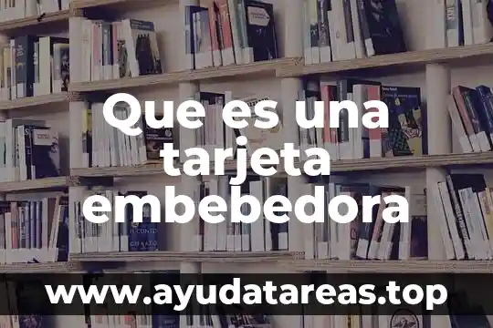 Que es la tarjeta base y que nombre recibe 3 Que es una tarjeta embebedora