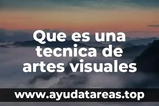 Que es analizar en la materia de artes 3 Que es una tecnica de artes visuales