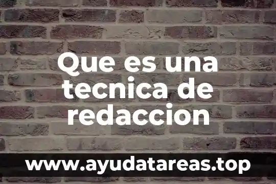 Técnica de gallego para que es 4 Que es una tecnica de redaccion