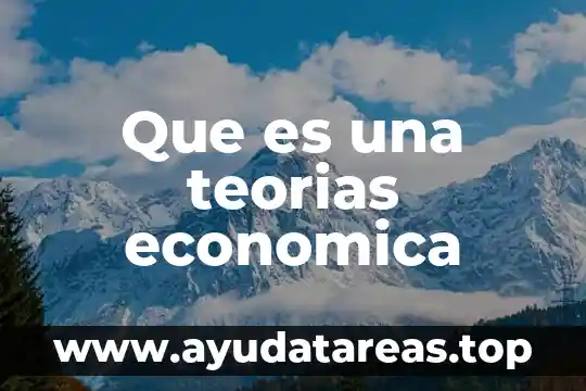 Que es una teorias economica