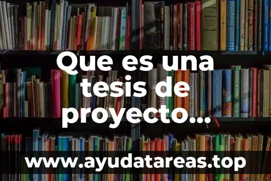 Definicion del objeto de estduio que es en las tesis 5 Que es una tesis de proyecto terminal