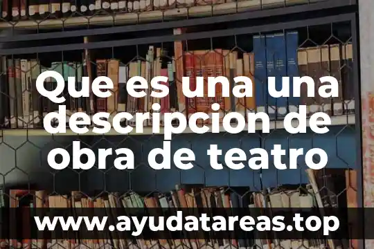 Qué es el conflicto en una obra de teatro 3 Que es una una descripcion de obra de teatro