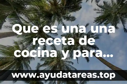 Que es una una receta de cocina y para niños