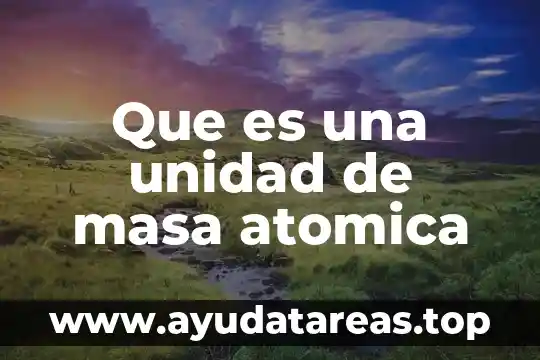 Que es una unidad de masa atomica