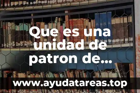 Que es una unidad de patron de tiempo