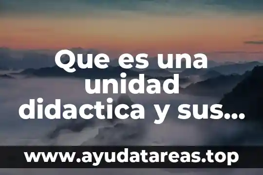 Que es una unidad didactica y sus elementos