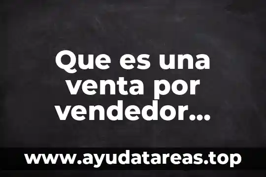 Que es una venta por vendedor agente en el sae