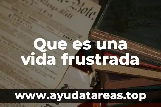 Que es culera significado 7 Que es una vida frustrada