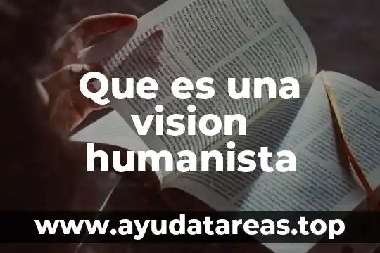 Visión que es 8 Que es una vision humanista