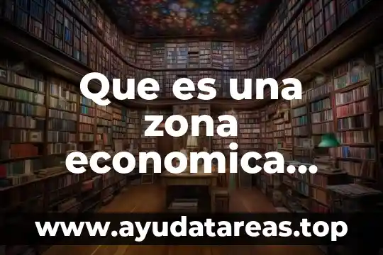 Que es de preparación general y especial 4 Que es una zona economica especial su orgien