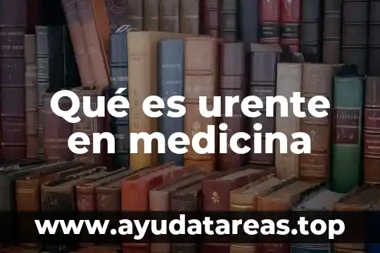 Que es tea en medicina 7 Qué es urente en medicina