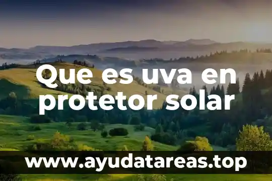 Que es uva en protetor solar