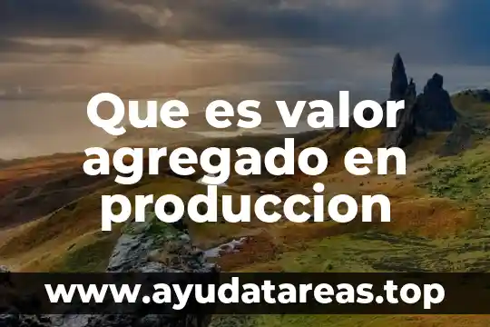 Que es valor positivo del dinero 3 Que es valor agregado en produccion