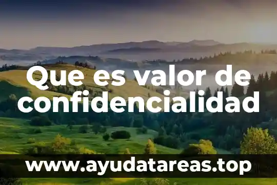 Que es el valor de escuchar 4 Que es valor de confidencialidad